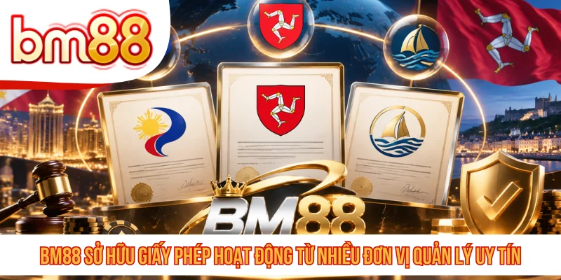 BM88 sở hữu giấy phép hoạt động từ nhiều đơn vị uy tín