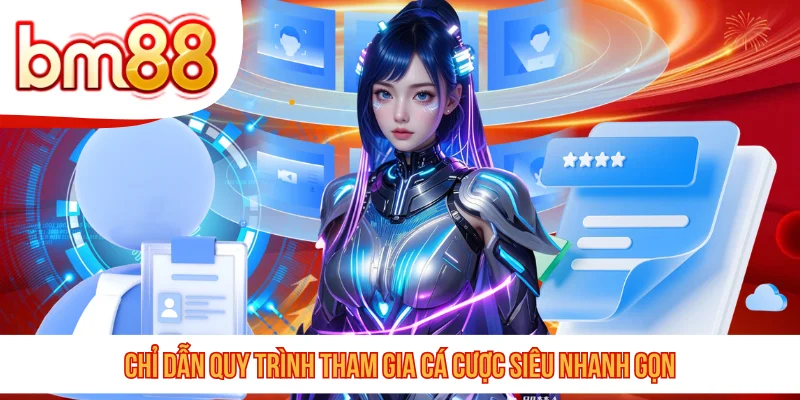 Chỉ dẫn quy trình tham gia cá cược siêu nhanh gọn